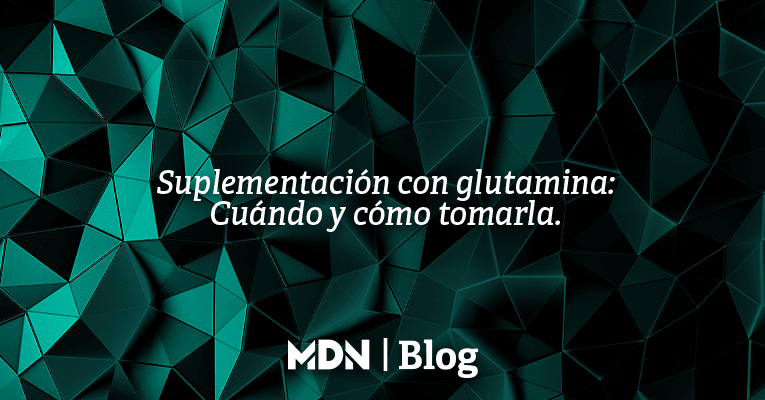 Cuándo y cómo tomar suplementos con glutamina. - MDNLabs