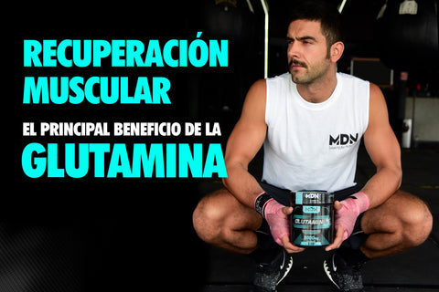 Una buena recuperación muscular, el principal beneficio de la Glutamina. - MDNLabs