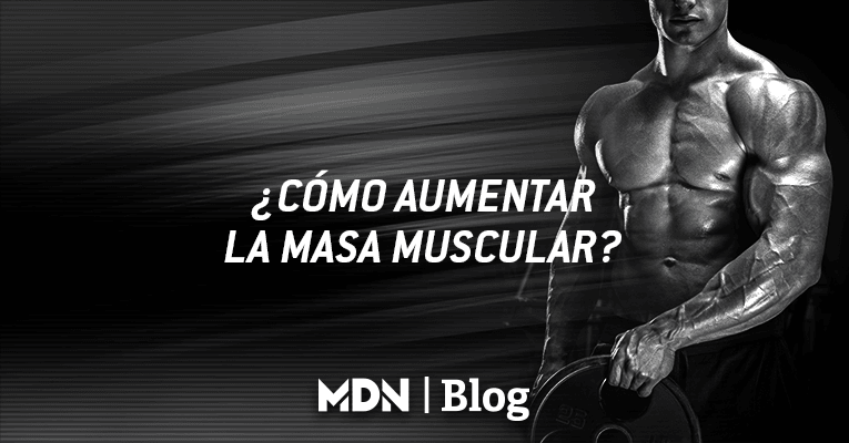 ¿Como aumentar la masa muscular? - MDNLabs
