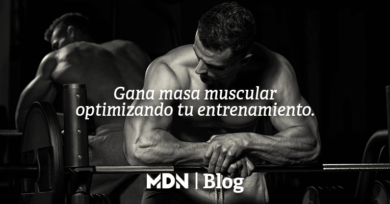 Optimiza tu entrenamiento y gana masa muscular - MDNLabs